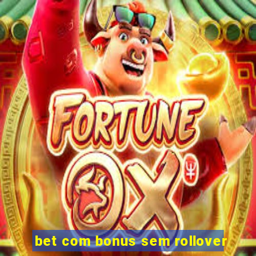 bet com bonus sem rollover